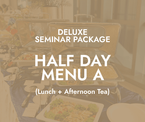 Deluxe Half Day Seminar $24/pax - Menu A (Lunch + PM Tea)