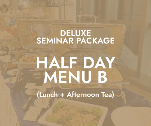 Deluxe Half Day Seminar $24/pax - Menu B (Lunch + PM Tea)