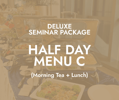Deluxe Half Day Seminar $24/pax - Menu C (AM Tea + Lunch)