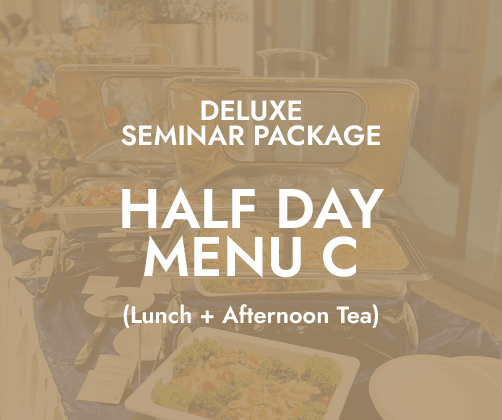 Deluxe Half Day Seminar $24/pax - Menu C (Lunch + PM Tea)