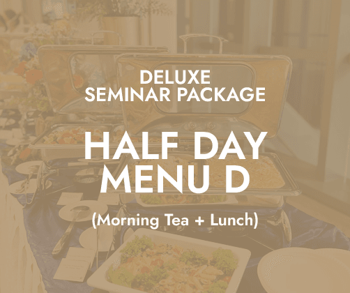 Deluxe Half Day Seminar $24/pax - Menu D (AM Tea + Lunch)