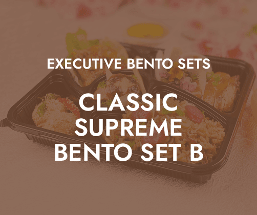 Classic Supreme Bento Set B $20.80/pax ($22.67 w/ GST) For Min 10 pax