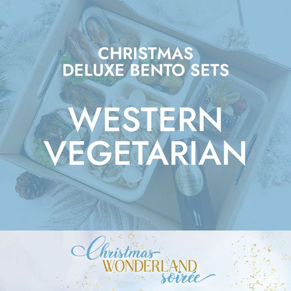 Christmas Deluxe Western Vegetarian Set $23.80/pax ($25.70 w/ GST) Min 1 pax