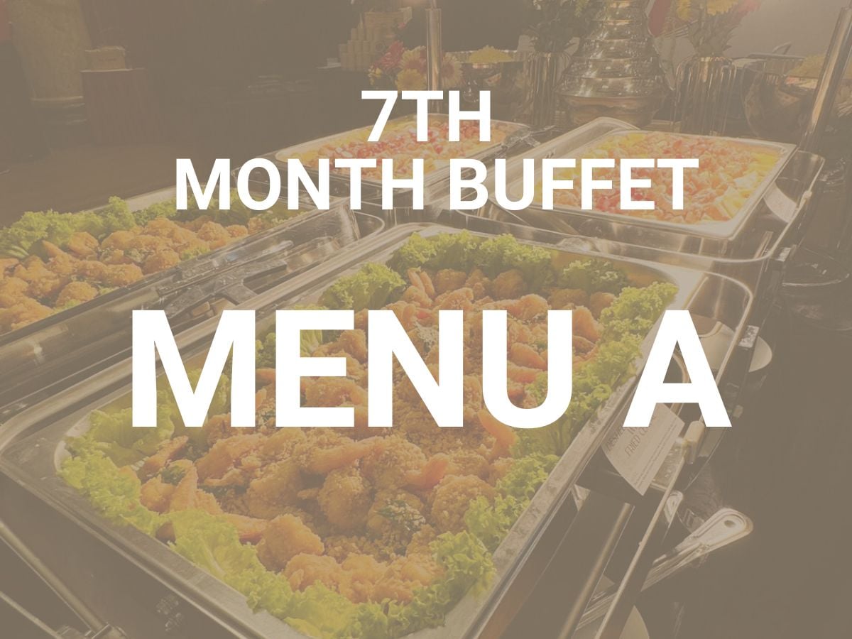 7th Month Buffet Menu A $13.80/per pax ($15.04 w/ GST) For Min 50 pax