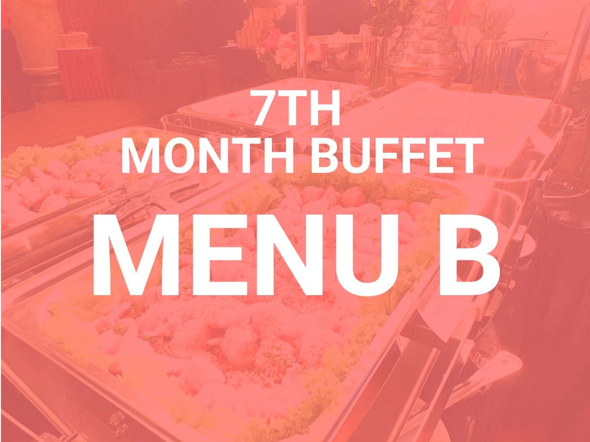 7th Month Buffet Menu B $13.80/per pax ($($14.90  w/ GST) For Min 60 pax