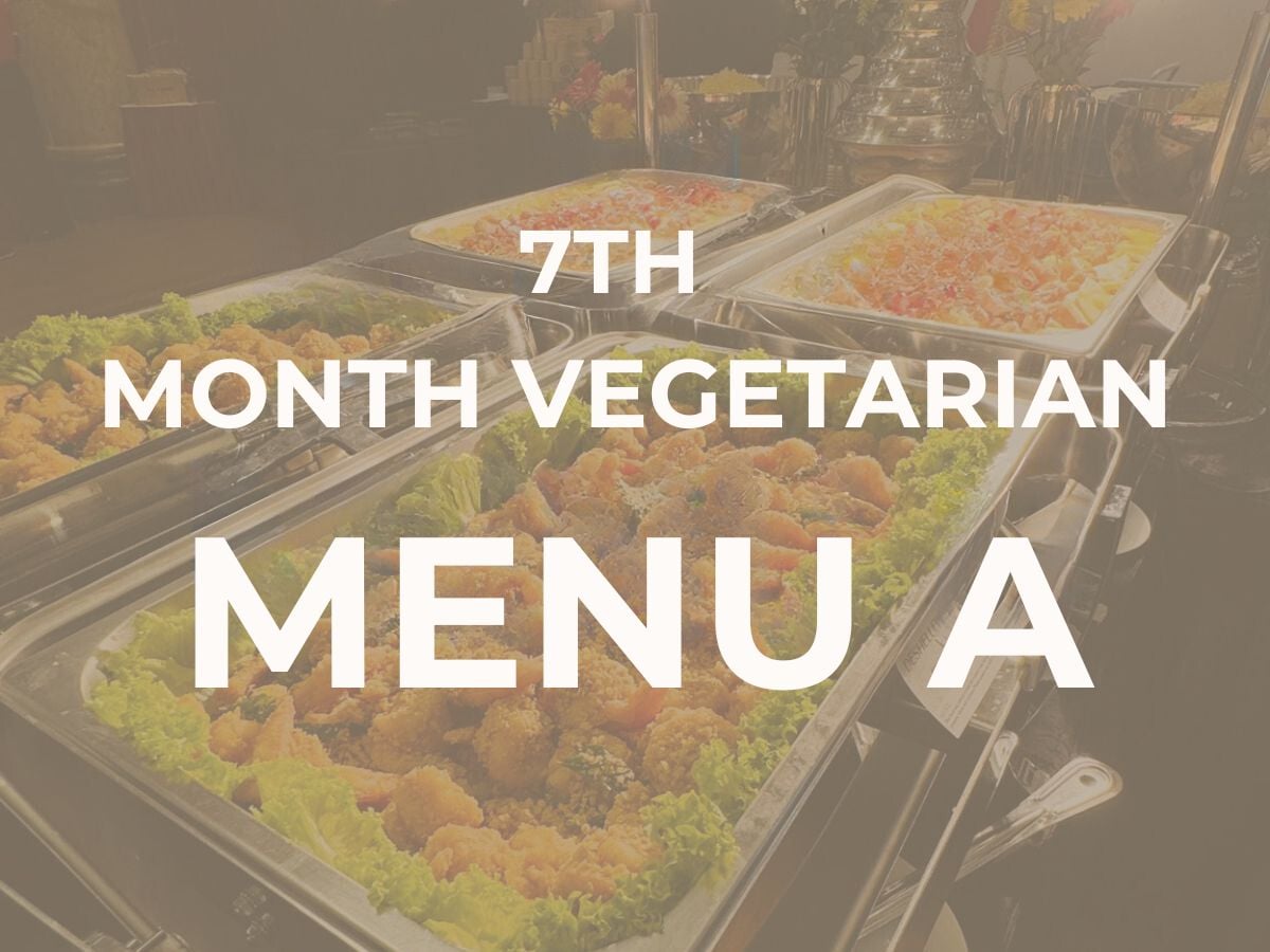 7th Month Vegetarian Buffet A $15.80/pax ($17.22 w/ GST) For Min 40pax
