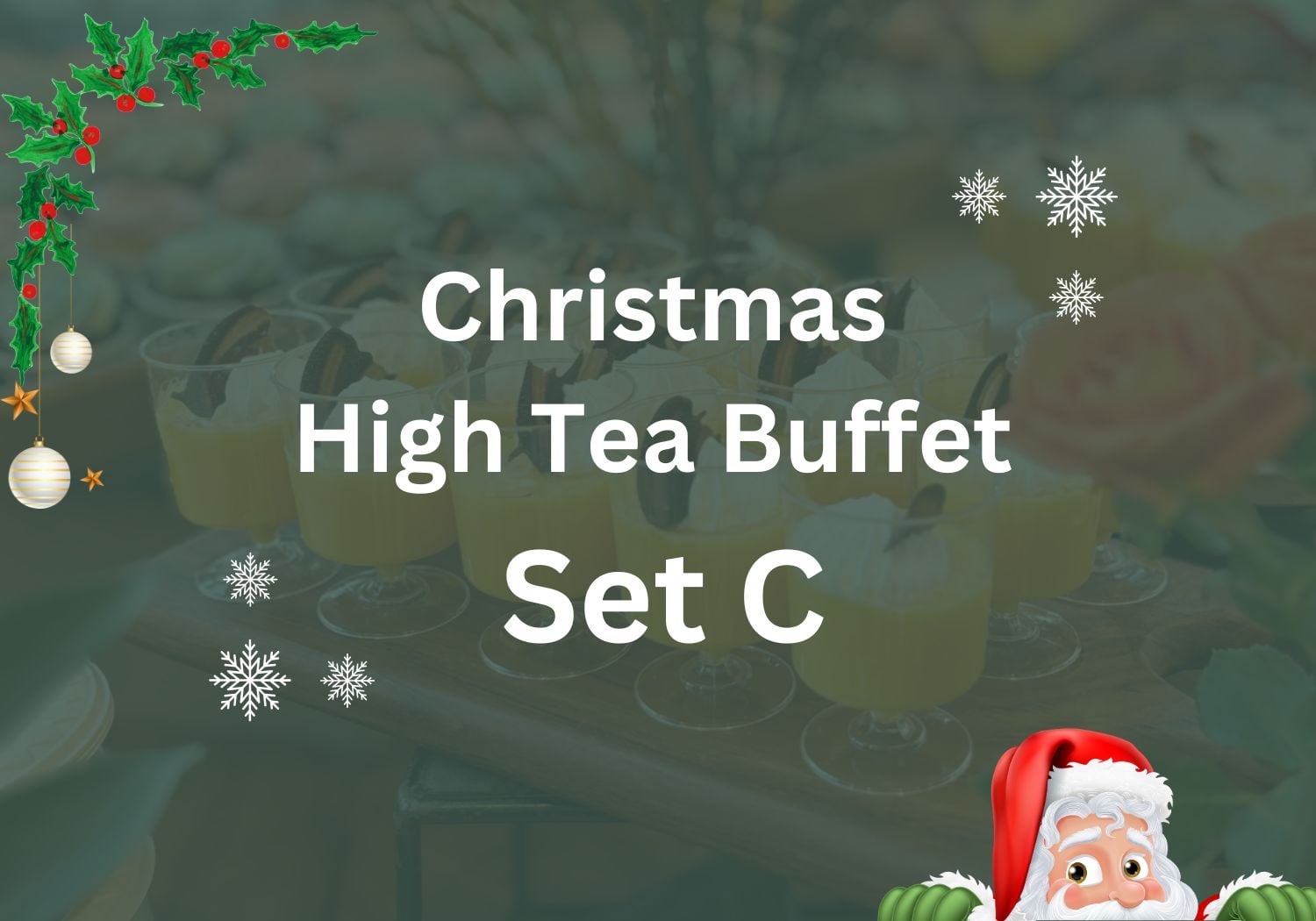 Christmas High Tea Buffet Set C $22.80/pax ($24.85 w/GST) For Min 30pax