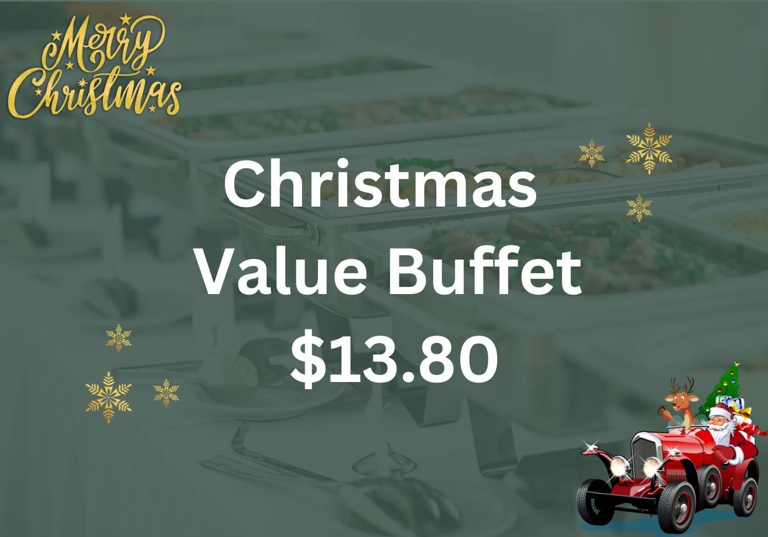 Christmas Value Buffet $13.80/per pax ($15.04 w/GST) For Min 80pax