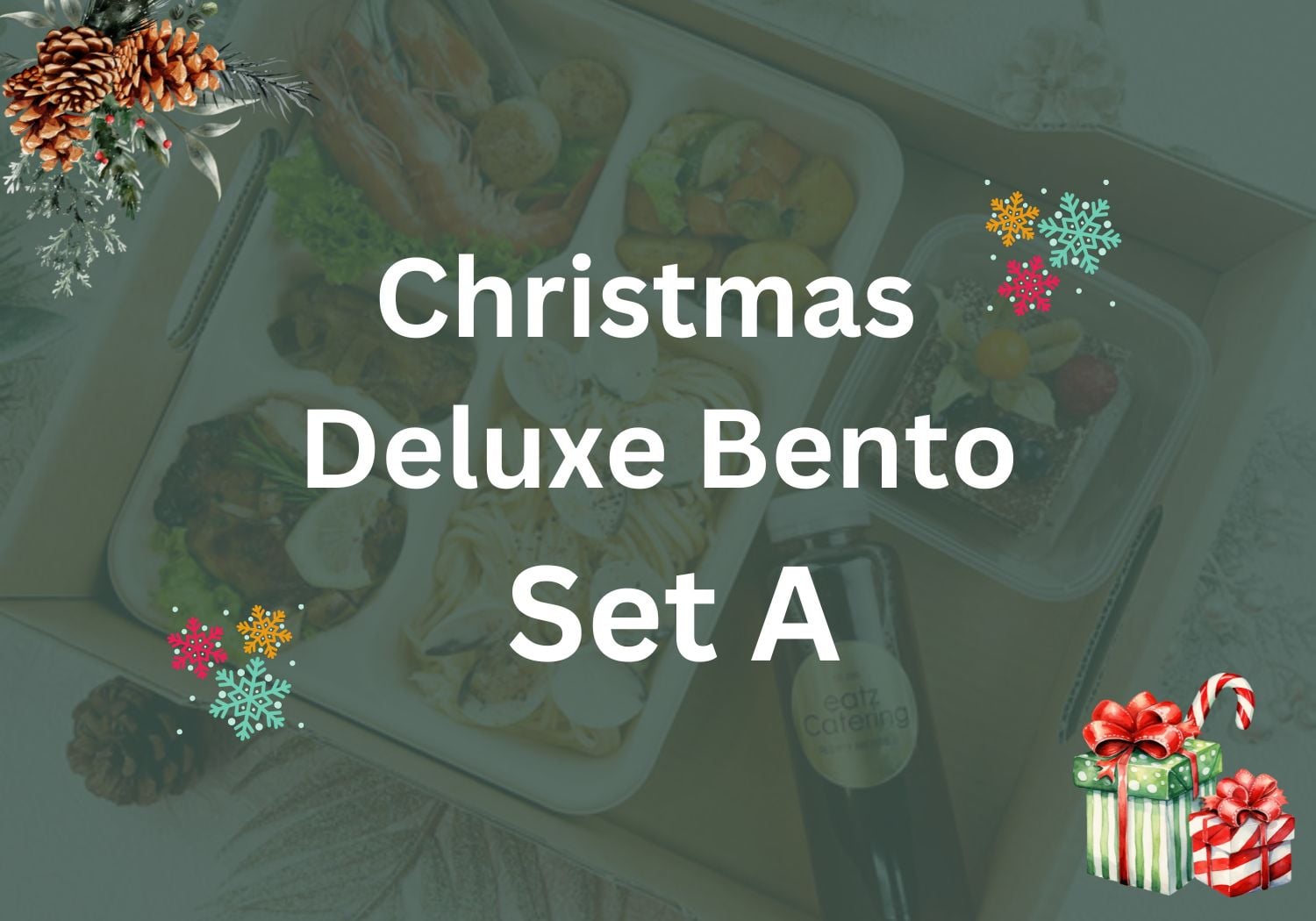 Christmas Deluxe Bento Set A $23.80/pax ($25.94 w/ GST) Min 20 pax