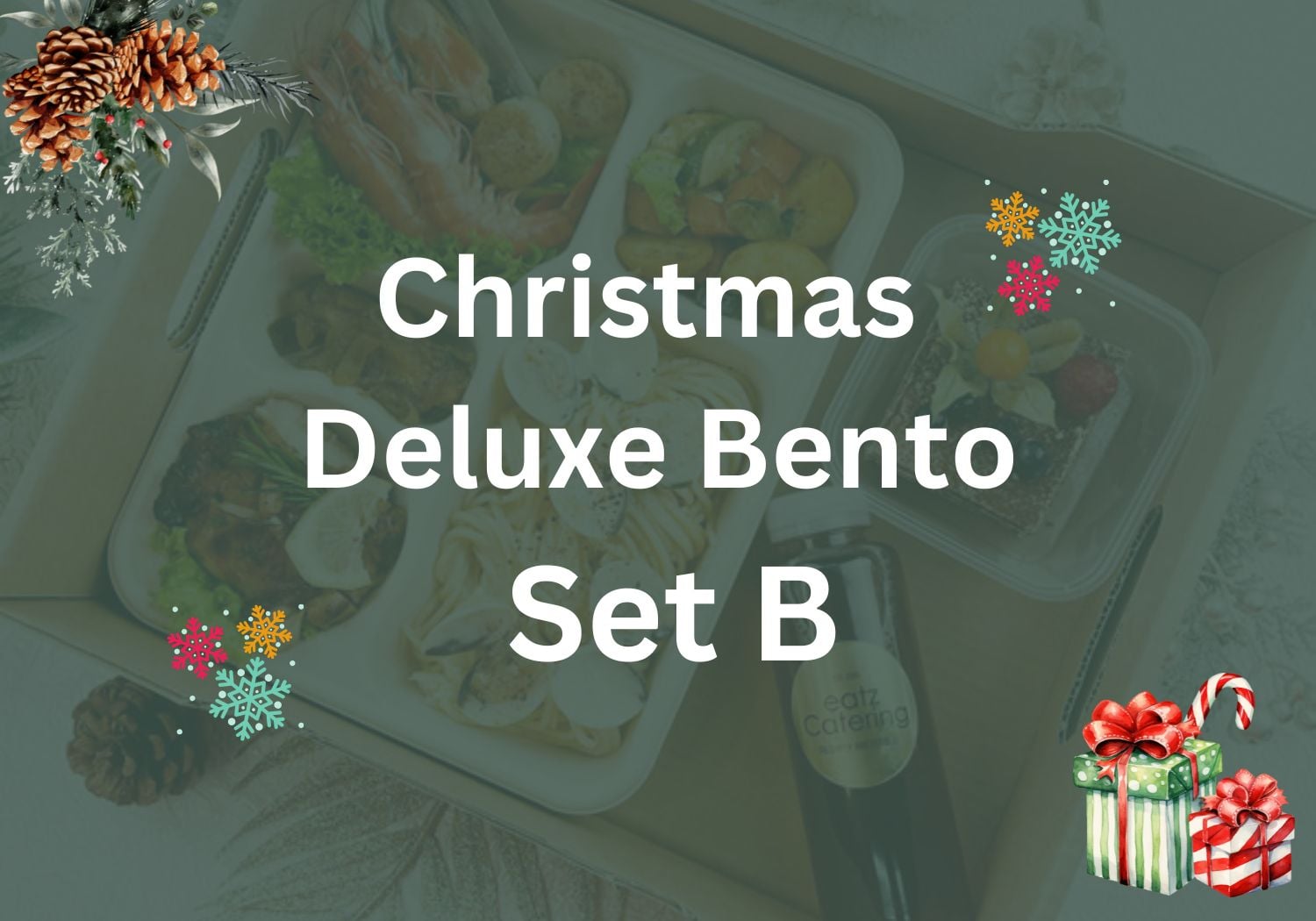 Christmas Deluxe Bento Set B $23.80/pax ($25.94 w/ GST) Min 20 pax