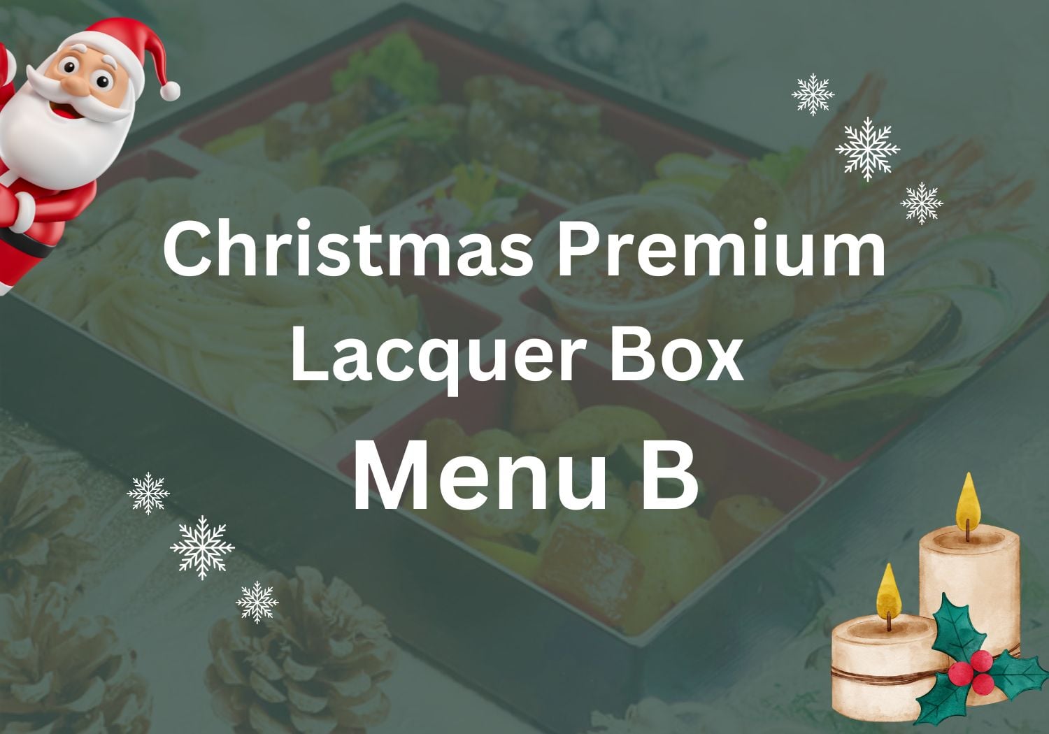 Christmas Premium Lacquer Box - Menu B $39.80 ($43.38 w/GST) Min 10Pax