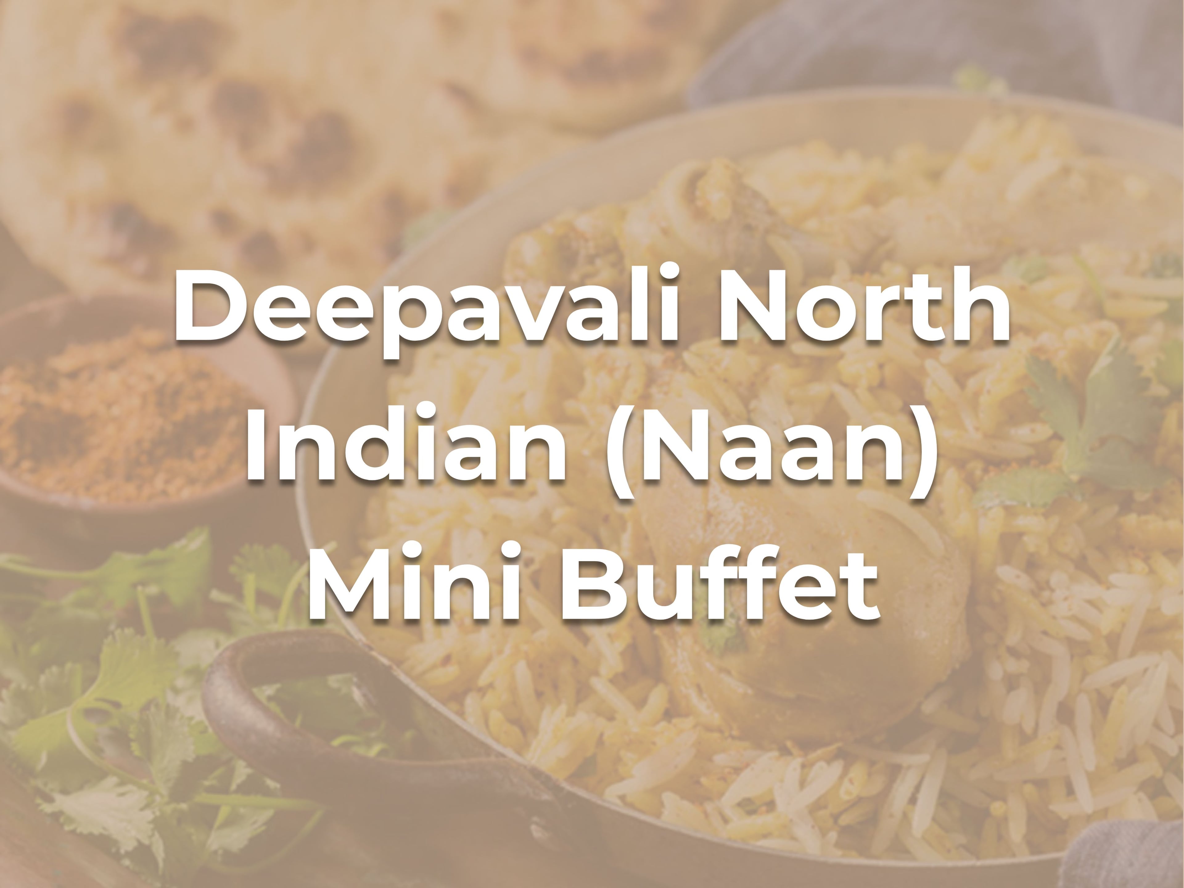 Deepavali North Indian (Naan) Mini Buffet $238/set ($257.04 with GST) for 10-12pax