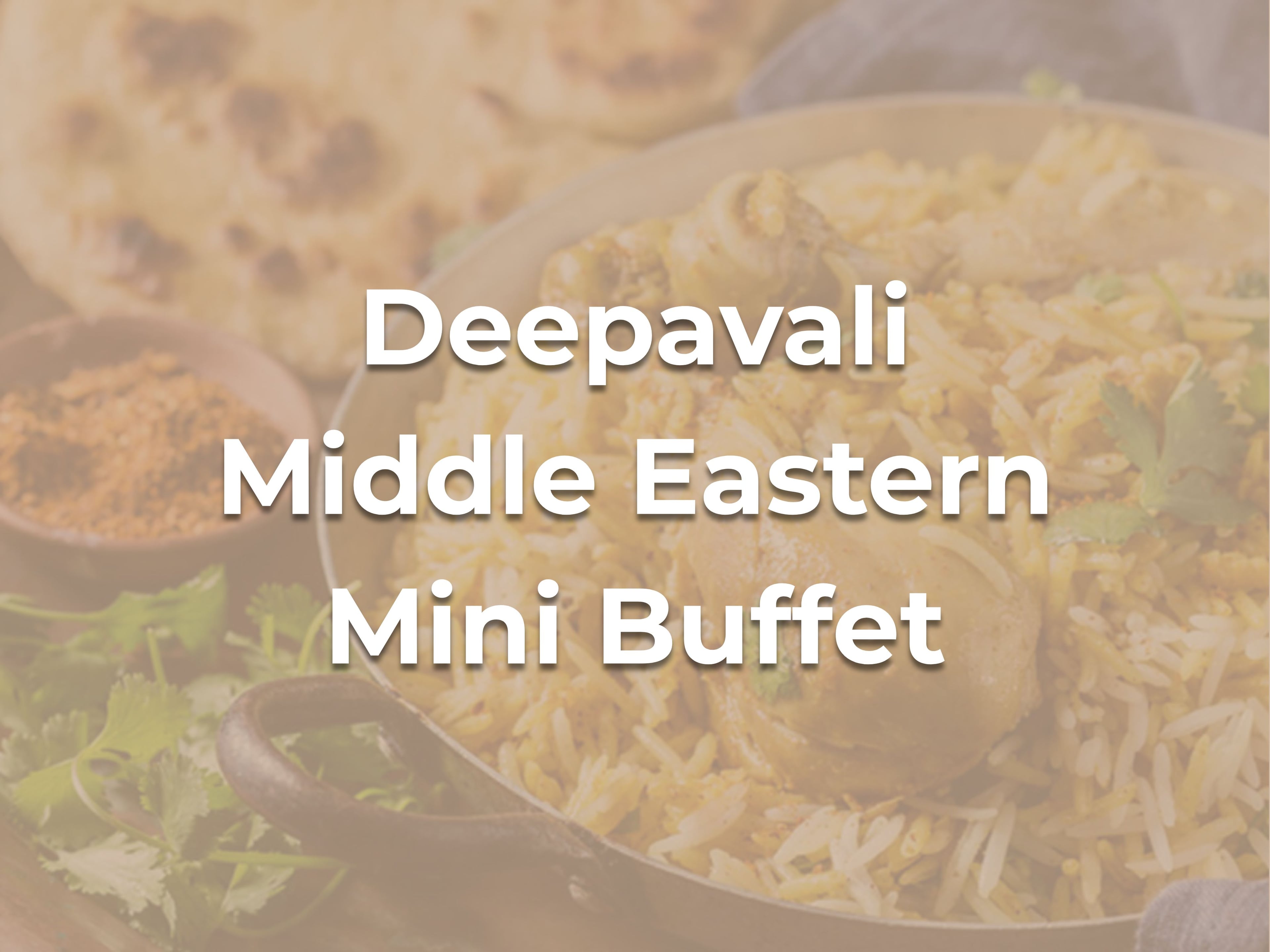 Deepavali Middle Eastern Mini Buffet $298/set ($324.82 with GST) for 10-12pax