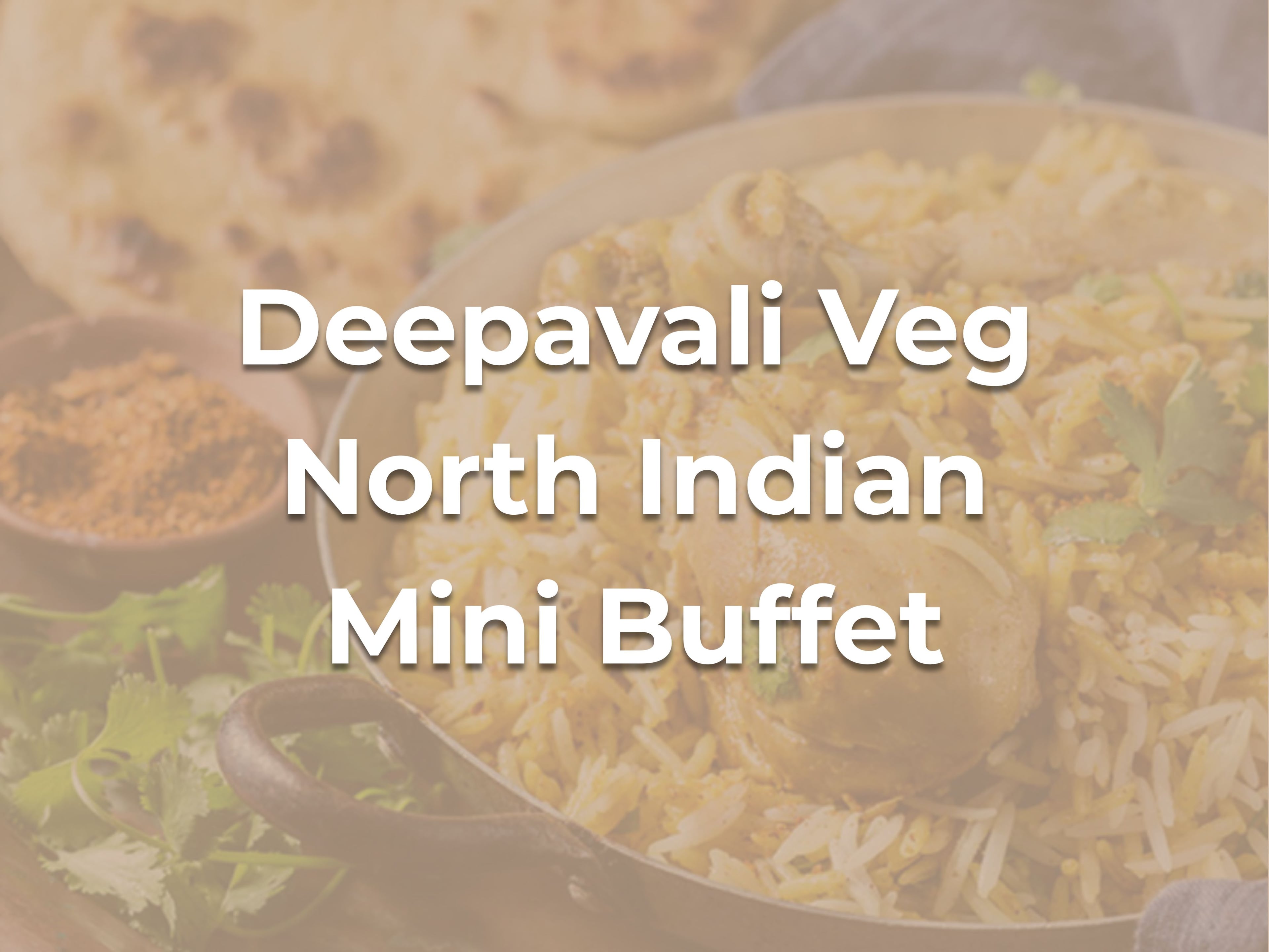 Deepavali Veg North Indian Mini Buffet $238/set ($259.42 with GST) for 10-12pax
