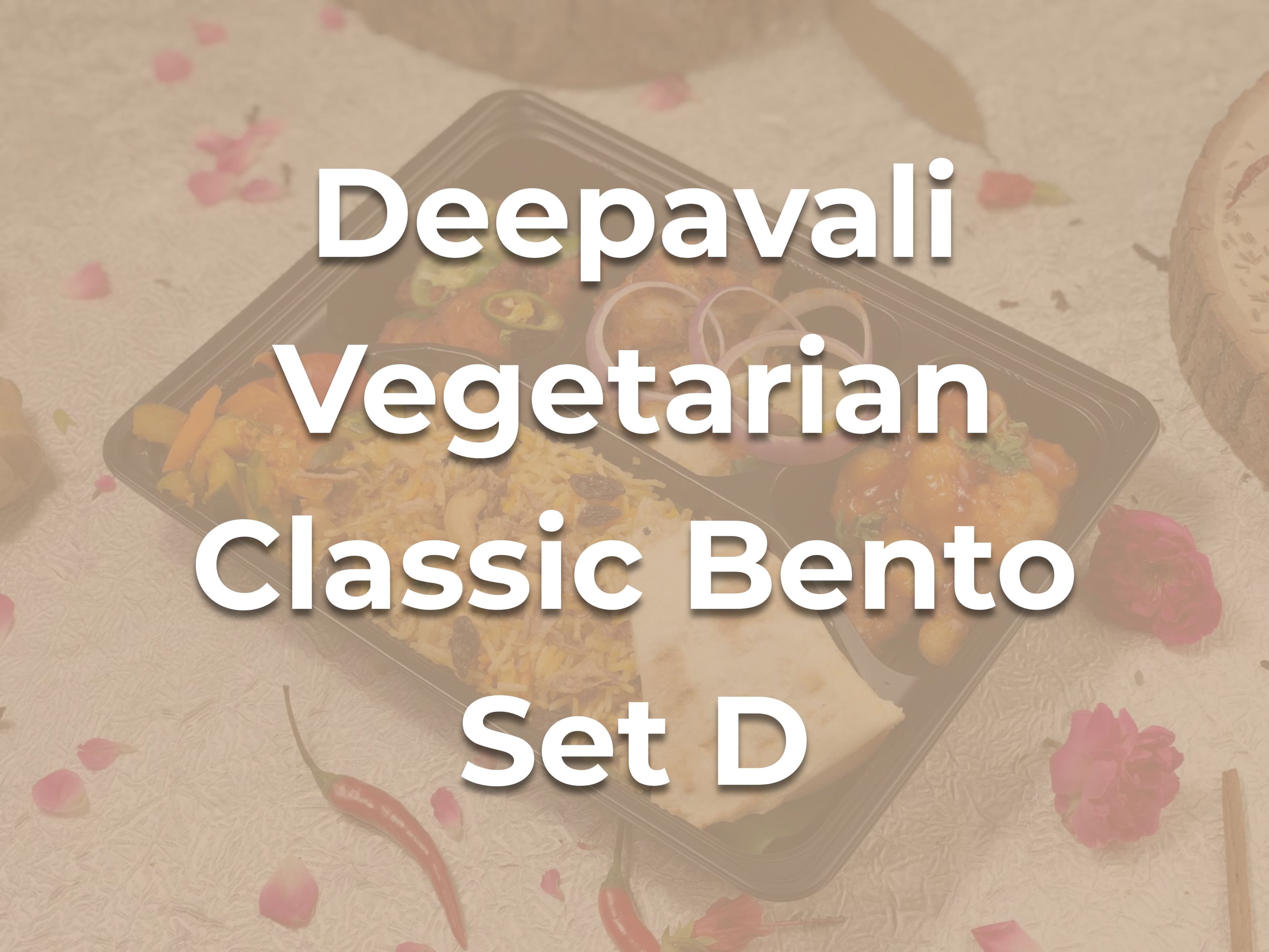 Deepavali Vegetarian Classic Bento Set D $15.00/pax ($16.35 w/ GST) For Min 15 pax