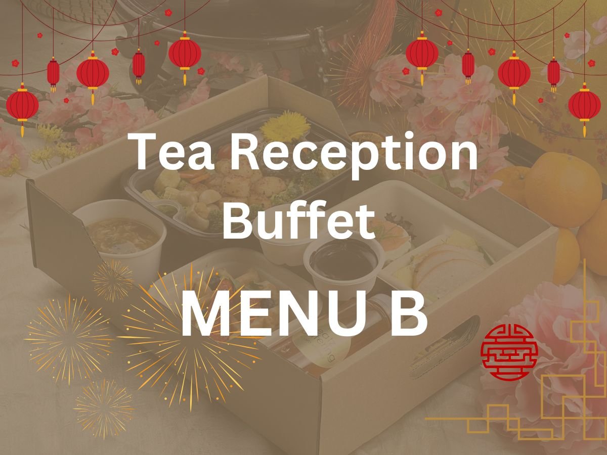 CNY 2025 - Tea Reception Buffet Menu B $16.80/per pax ($18.31 w/GST) For Min 60pax