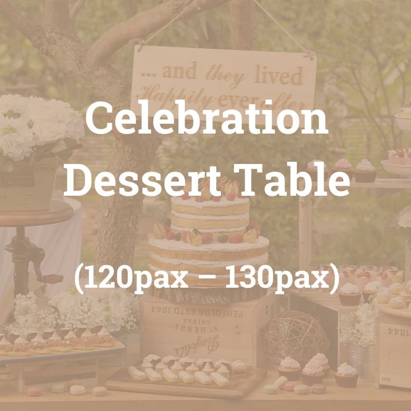 Celebration Dessert Table $1,280 ($1,395.20 w/ GST) for 120-130pax total 380pcs