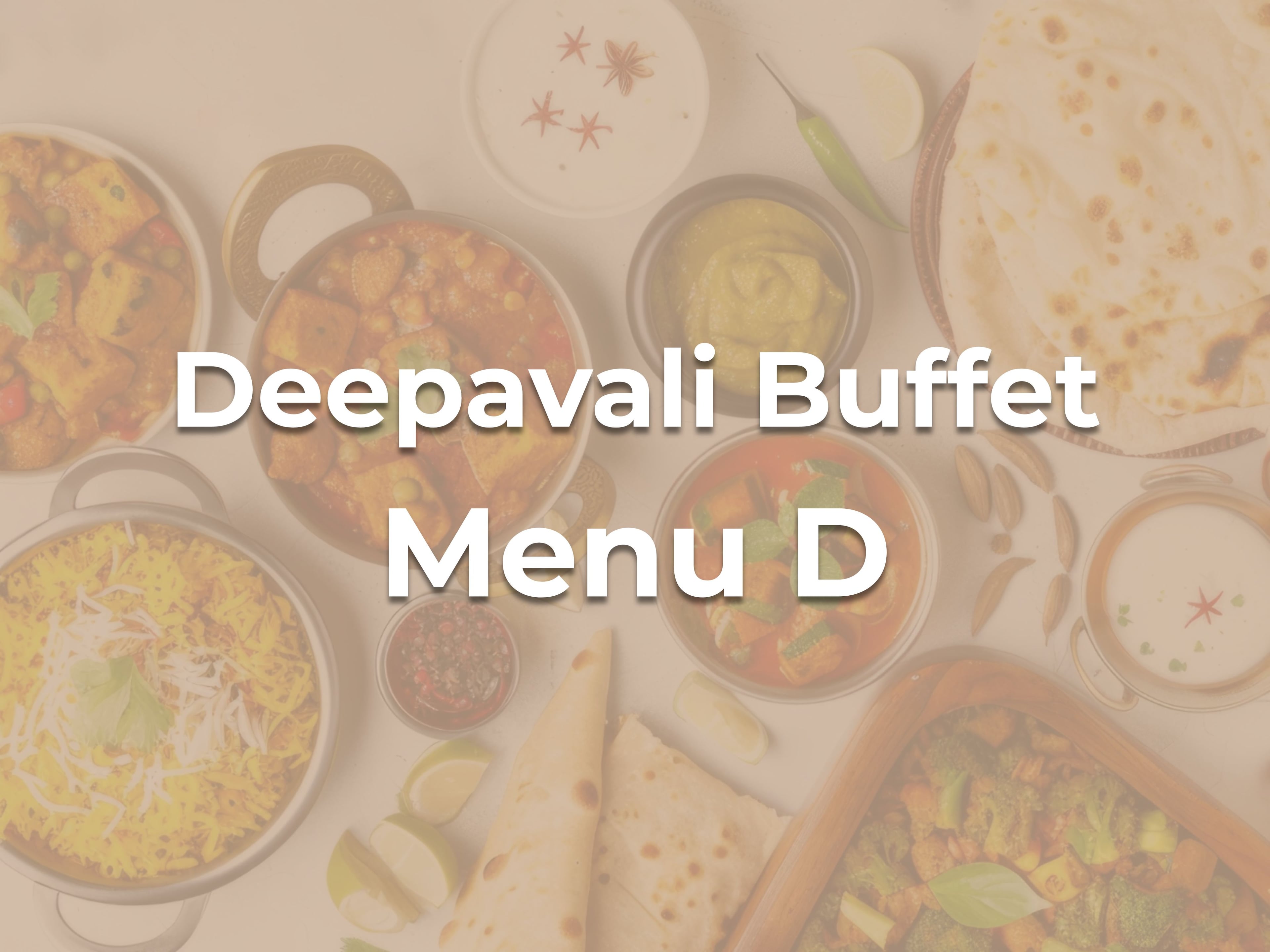 Deepavali Buffet D $19.90/pax ($21.69 w/GST) For Min 30pax