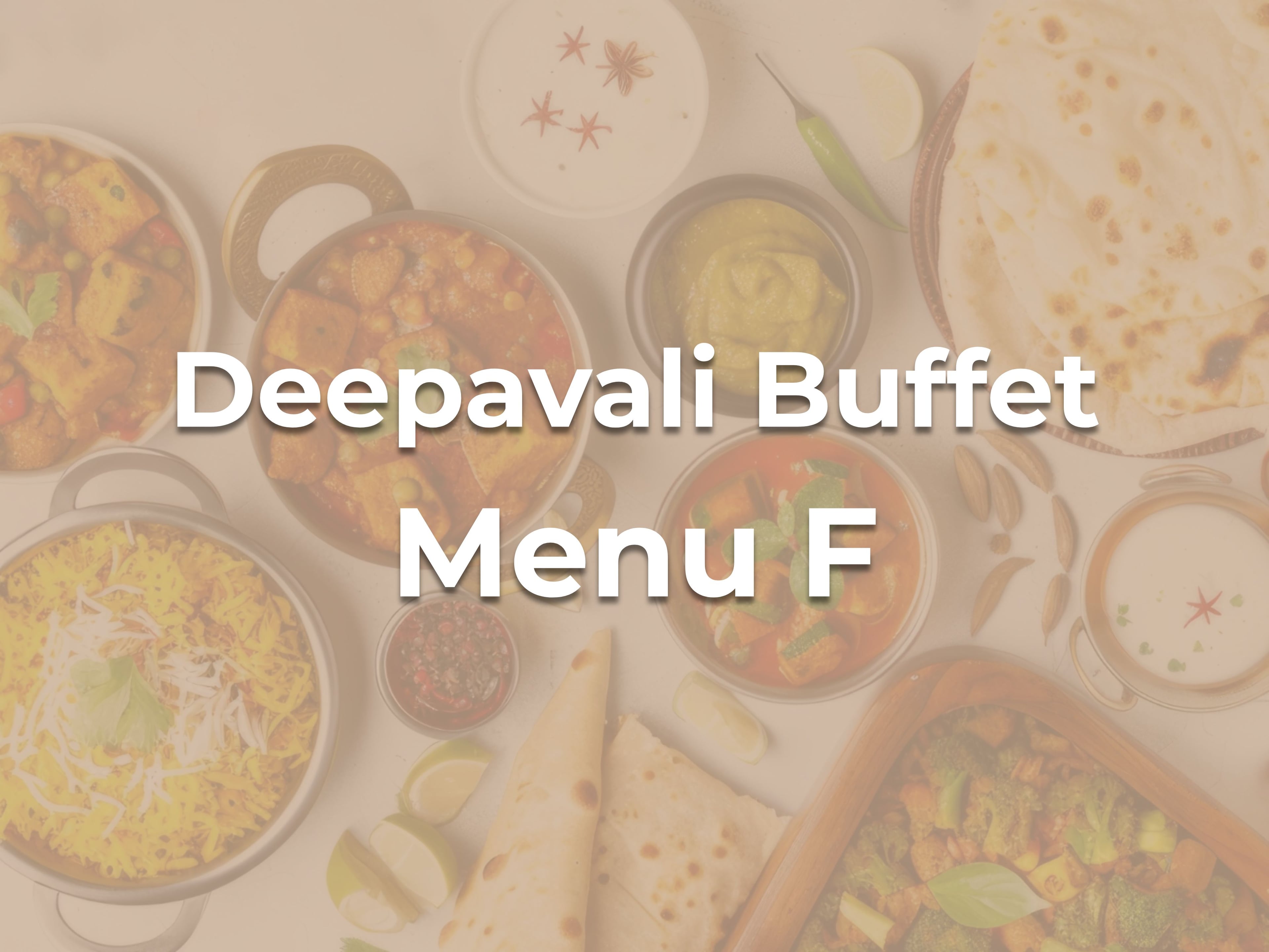 Deepavali Buffet F $27.90/pax ($30.41 w/GST) For Min 30pax