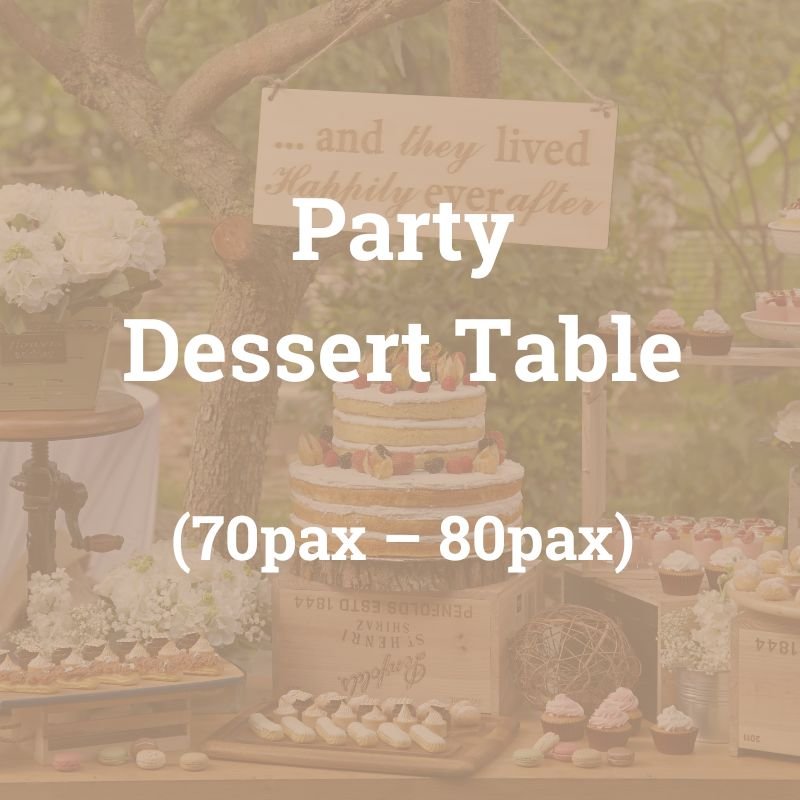 Party Dessert Table $880 ($959.20 w/ GST) for 70-80pax total 220pcs